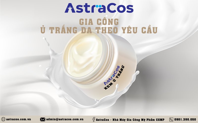 AstraCos gia công kem ủ trắng da chất lượng