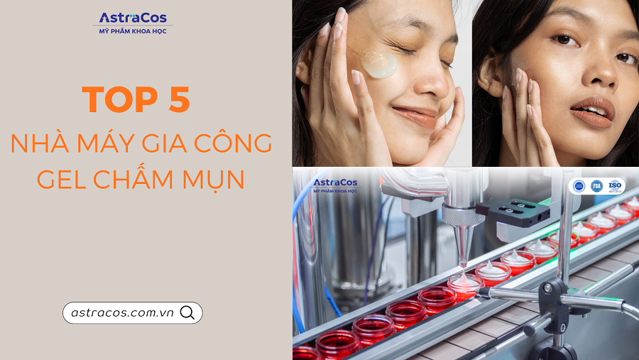 Top 5 nhà máy gia công gel chấm mụn uy tín 2026